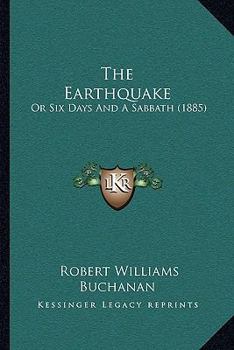 Paperback The Earthquake: Or Six Days And A Sabbath (1885) Book