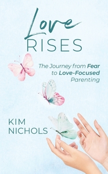 Paperback Love Rises: The Journey from Fear to Love-Focused Parenting Book