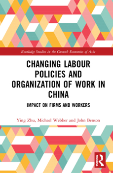 Hardcover Changing Labour Policies and Organization of Work in China: Impact on Firms and Workers Book