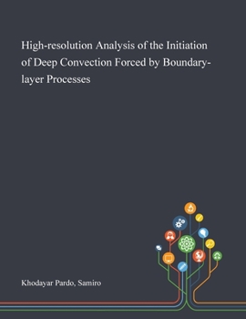 Paperback High-resolution Analysis of the Initiation of Deep Convection Forced by Boundary-layer Processes Book