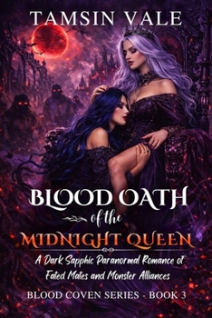 Blood Oath of the Midnight Queen: A Dark Sapphic Paranormal Romance of Fated Mates and Monster Alliances (Blood Coven Series: A Dark Sapphic Vampire and Witch Fantasy Romance)