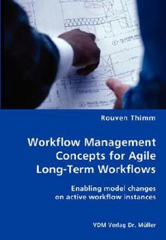 Paperback Workflow Management Concepts for Agile Long-Term Workflows - Enabling model changes on active workflow instances Book