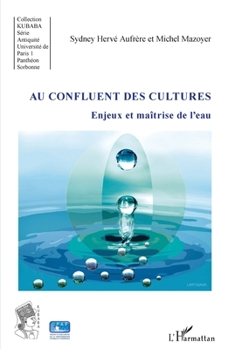 Au confluent des cultures: Enjeux et maîtrise de l'eau (Kubaba) (French Edition)
