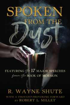 Paperback Spoken from the Dust: Featuring 17 Major Speeches from the Book of Mormon: Featuring 17 Major Speeches from the Book of Mormon Book