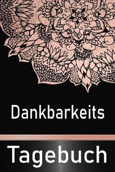 Paperback Dankbarkeits Tagebuch: Dankbarkeits Tagebuch / Selbsthilfe für mehr positives Denken und mehr Achtsamkeit DIN A5 [German] Book