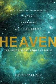 Paperback Heaven: The Inside Story from the Bible: An Illustrated Reference on Heaven, Paradise, and the Afterlife Book