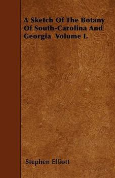 Paperback A Sketch Of The Botany Of South-Carolina And Georgia Volume I. Book