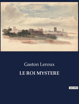 Paperback Le Roi Mystere: Un mystère journalistique au coeur du Second Empire [French] Book