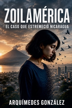 Zoilamérica, el caso que estremeció Nicaragua (Spanish Edition)
