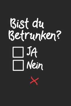 Bist Du Betrunken Ja Nein: Notebook Notizbuch College Liniert Journal Linien Din A5 120 Seiten I Schulheft I Skizzenbuch I Tagebuch I Ideenbuch I Alkohol Saufen I Betrunken (German Edition)