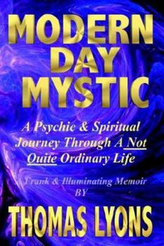 Hardcover Modern Day Mystic: A Psychic & Spiritual Journey Through A Not Quite Ordinary Life Book