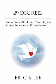 Paperback 29 Degrees: How To Live A Life Of Inner Peace, Joy And Purpose Regardless Of Circumstances Book