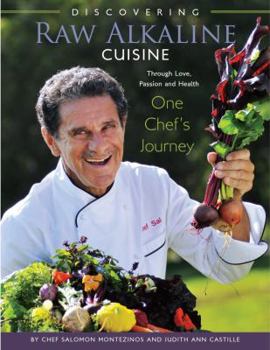 Hardcover Discovering Raw Alkaline Cuisine: Through Love, Passion and Health: One Chef's Journey Book