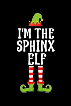 I'm the Sphinx Elf: Blank Lined Family Matching Christmas Diary Best Christmas gift Notebook And Journal 6x9 Inch 120 Pages White Paper