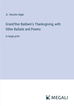 Paperback Grand'ther Baldwin's Thanksgiving, with Other Ballads and Poems: in large print Book