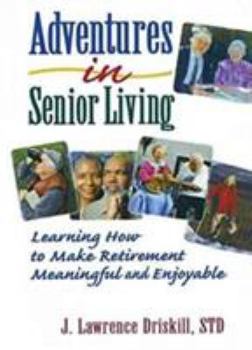 Paperback Adventures in Senior Living: Learning How to Make Retirement Meaningful and Enjoyable Book