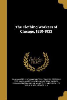 Paperback The Clothing Workers of Chicago, 1910-1922 Book
