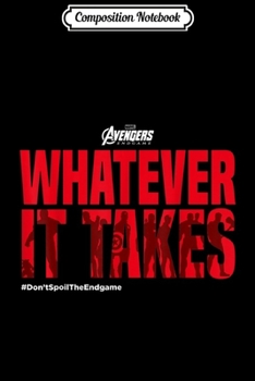Composition Notebook: Avengers Endgame What Ever It Takes #DontSpoilTheEndgamed  Journal/Notebook Blank Lined Ruled 6x9 100 Pages