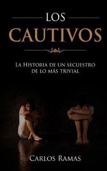 Paperback Los Cautivos: La historia de un secuestro de lo mas trivial [Spanish] Book