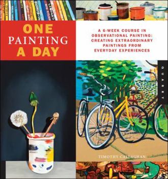 Paperback One Painting a Day: A 6-Week Course in Observational Painting--Creating Extraordinary Paintings from Everyday Experiences Book