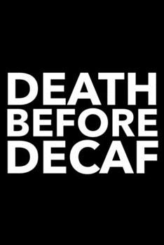 Death Before Decaf: 6x9 120 Page Lined Composition Notebook Funny Coffee Lover Gag Gift