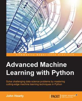 Paperback Advanced Machine Learning with Python: Solve data science problems by mastering cutting-edge machine learning techniques in Python Book