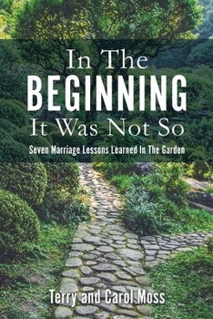 Paperback In The Beginning It Was Not So: Seven Marriage Lessons Learned In The Garden Book