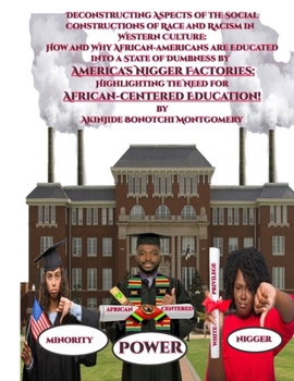 Paperback Deconstructing Aspects of the Social Constructions of Race and Racism in Western Culture: How and Why African-americans are Educated into a State of D Book