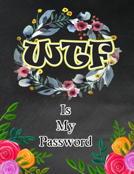 Paperback WTF Is My Password: Password and Username Keeper, Internet Websites and Passwords, Organized (Large Size 8.5x11) Book