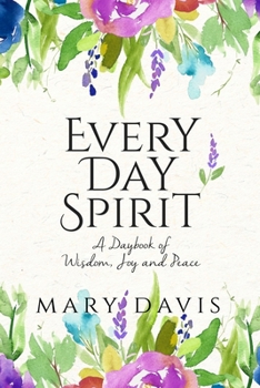 Paperback Every Day Spirit: A Daybook of Wisdom, Joy and Peace Book
