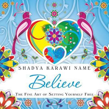 Paperback Believe: The Fine Art of Setting Yourself Free Book