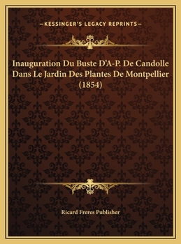Inauguration Du Buste D'A-P. De Candolle Dans Le Jardin Des Plantes De Montpellier (1854)