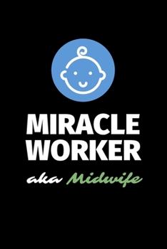 Miracle Worker Aka Midwife: A Blank Lined Journal Notebook to Take Notes, To-do List and Notepad - A Great Job Title Birthday Gift for Men, Women, Best Friends and Coworkers