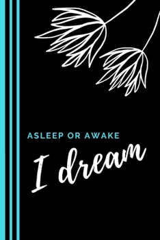 Asleep or Awake, I Dream: Journal, Notebook, Diary, Composition Book (6 x9, 120 page - Black and White Floral Design with Aqua Detail) (Inspirational Journals To Write In)