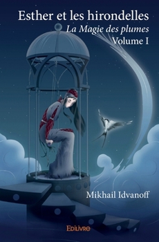 Paperback Esther et les hirondelles: La Magie des plumes - Volume I [French] Book