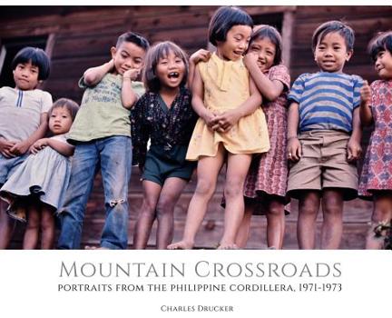 Hardcover Mountain Crossroads: Portraits from the Philippine Cordillera, 1971-73 Book