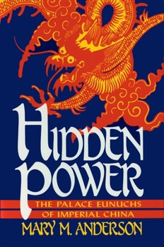 Hardcover Hidden Power: The Palace Eunuchs of Imperial China Book