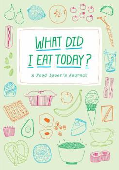 Paperback What Did I Eat Today?: A Food Lover's Journal Book