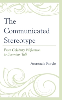Paperback The Communicated Stereotype: From Celebrity Vilification to Everyday Talk Book