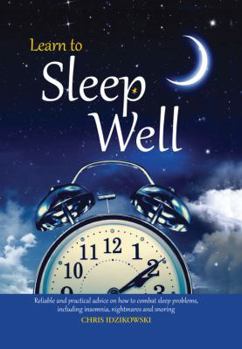 Hardcover Learn to Sleep Well: Get to Sleep, Stay Asleep, Overcome Sleep Problems, and Revitalize Your Body and Mind Book