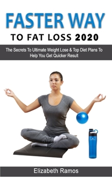 Paperback Faster Way to Fat Loss 2020: The Secrets To Ultimate Weight Lose & Top Diet Plans To Help You Get Quicker Result Book