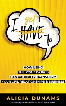 Paperback I Get To: How Using the Right Words Can Radically Transform Your Life, Relationships & Business Book