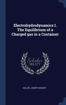 Hardcover Electrohydrodynamics I. The Equilibrium of a Charged gas in a Container Book