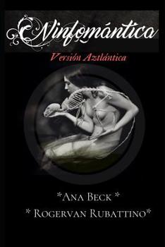 Paperback Ninfomántica versión Aztlántica: Ana Beck & Rogervan Rubattino [Spanish] Book