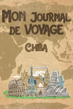 Paperback Mon Journal de Voyage Chiba: 6x9 Carnet de voyage I Journal de voyage avec instructions, Checklists et Bucketlists, cadeau parfait pour votre s?jou [French] Book