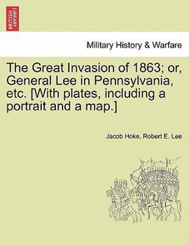 Paperback The Great Invasion of 1863; or, General Lee in Pennsylvania, etc. [With plates, including a portrait and a map.] Book