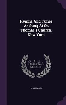Hardcover Hymns and Tunes as Sung at St. Thomas's Church, New York Book