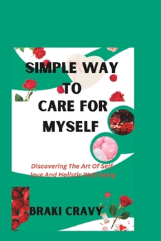 Paperback Simple Way to Care for Myself: Discovering The Art Of Self-love And Holistic Well-being Book