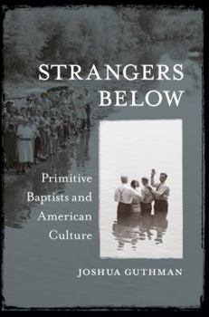 Paperback Strangers Below: Primitive Baptists and American Culture Book