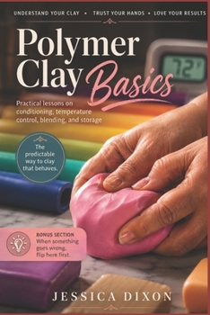 Paperback Polymer Clay Basics: Practical lessons on conditioning, temperature control, blending, and storage Book